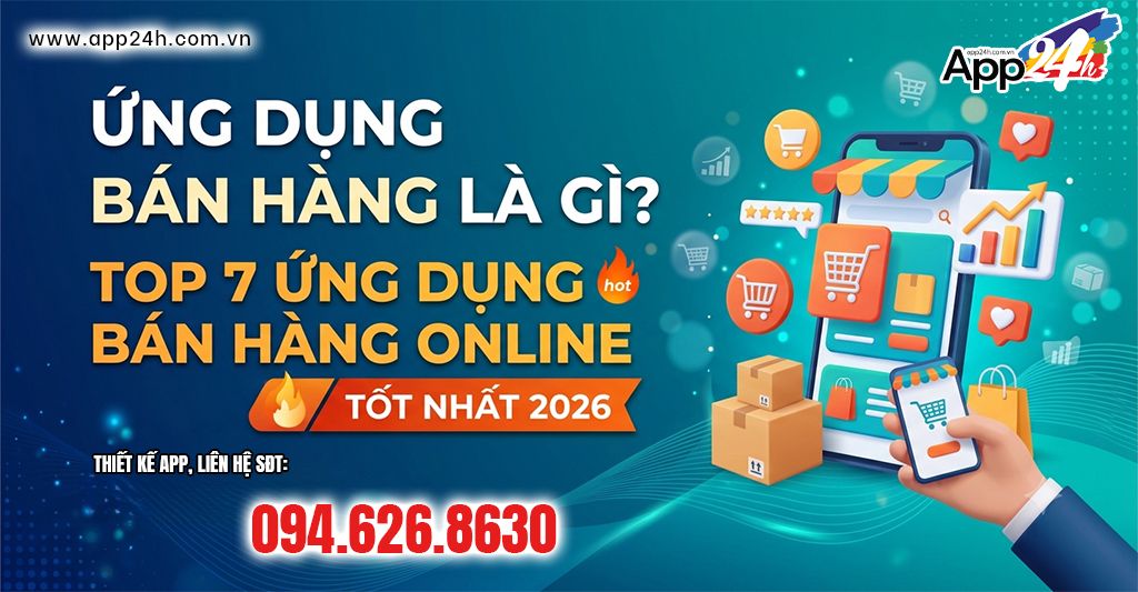 Ứng Dụng Bán Hàng Là Gì? Top 7 Ứng Dụng Bán Hàng Online Tốt Nhất 2026
